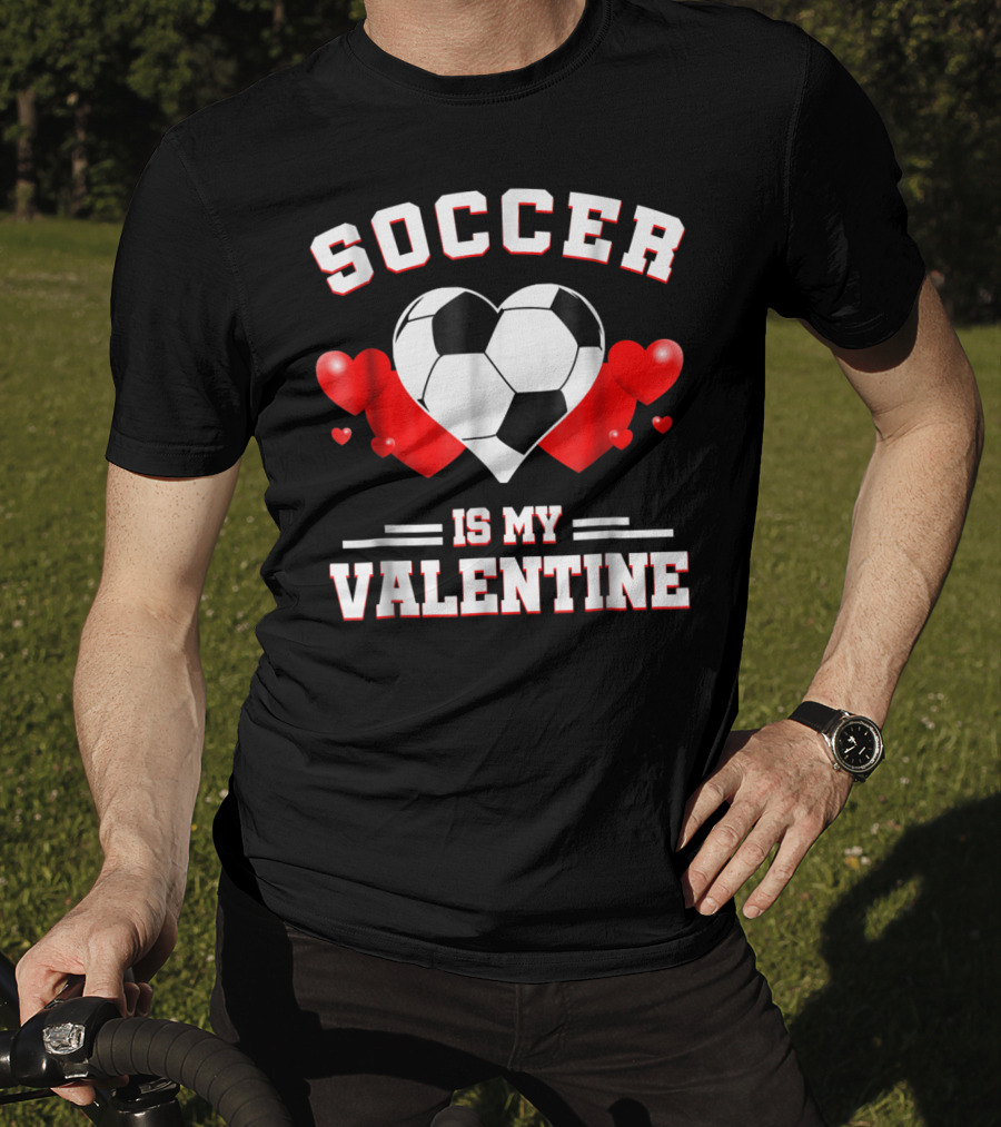 SOCCER IS MY VALENTINE Valentine's Day Sport Heart Ball T-Shirt