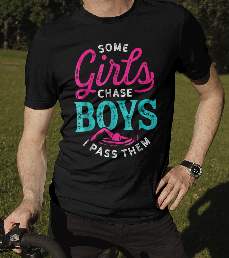 Some Girls Chase Boys I Pass Them Swimming T-Shirt