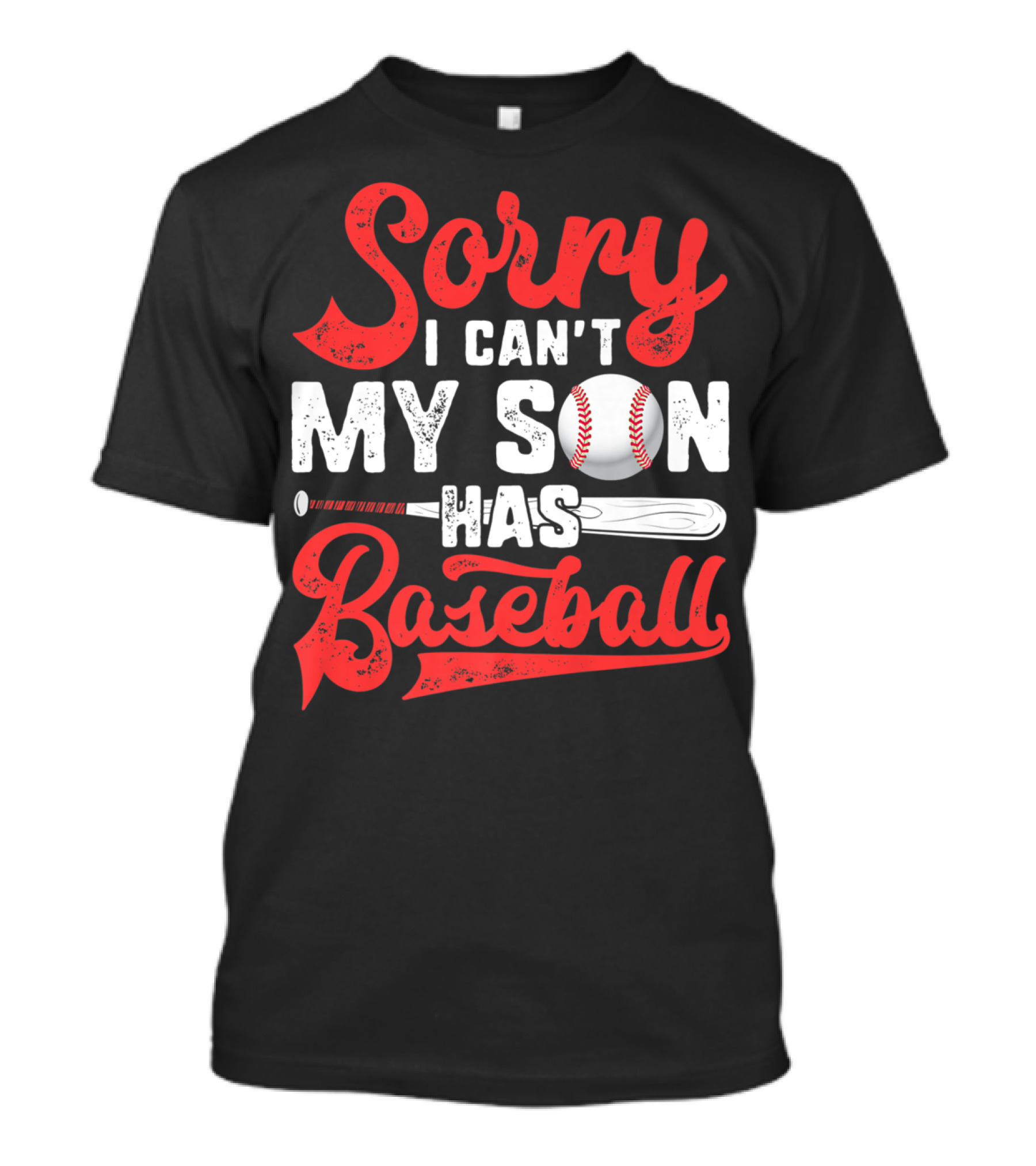 Sorry I Can't My Son Has Baseball T-Shirt