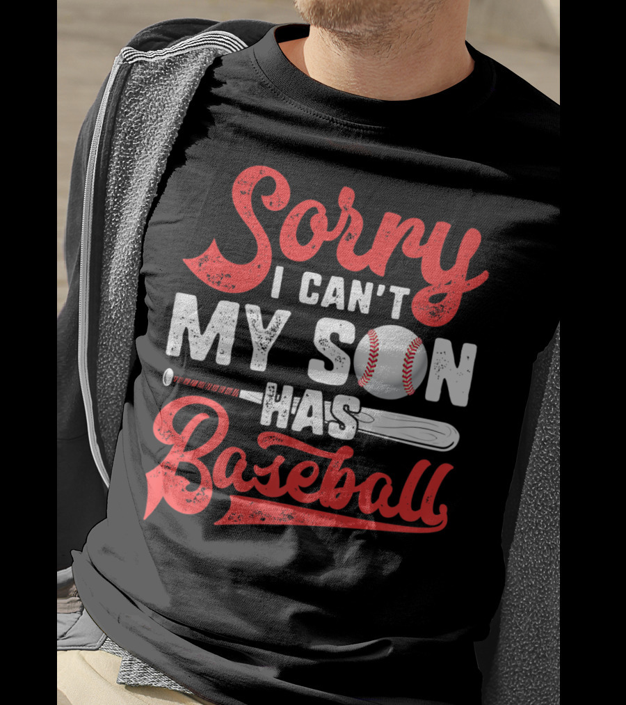 Sorry I Can't My Son Has Baseball T-Shirt