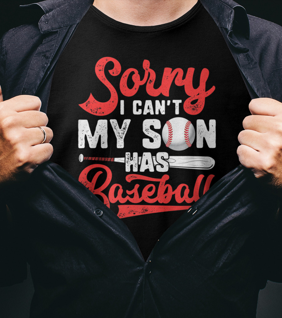 Sorry I Can't My Son Has Baseball T-Shirt