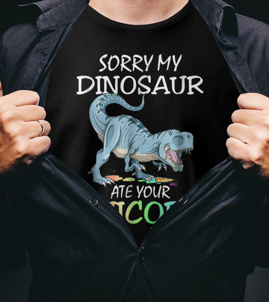 Sorry My Dinosaur Ate Your Unicorn T-Shirt