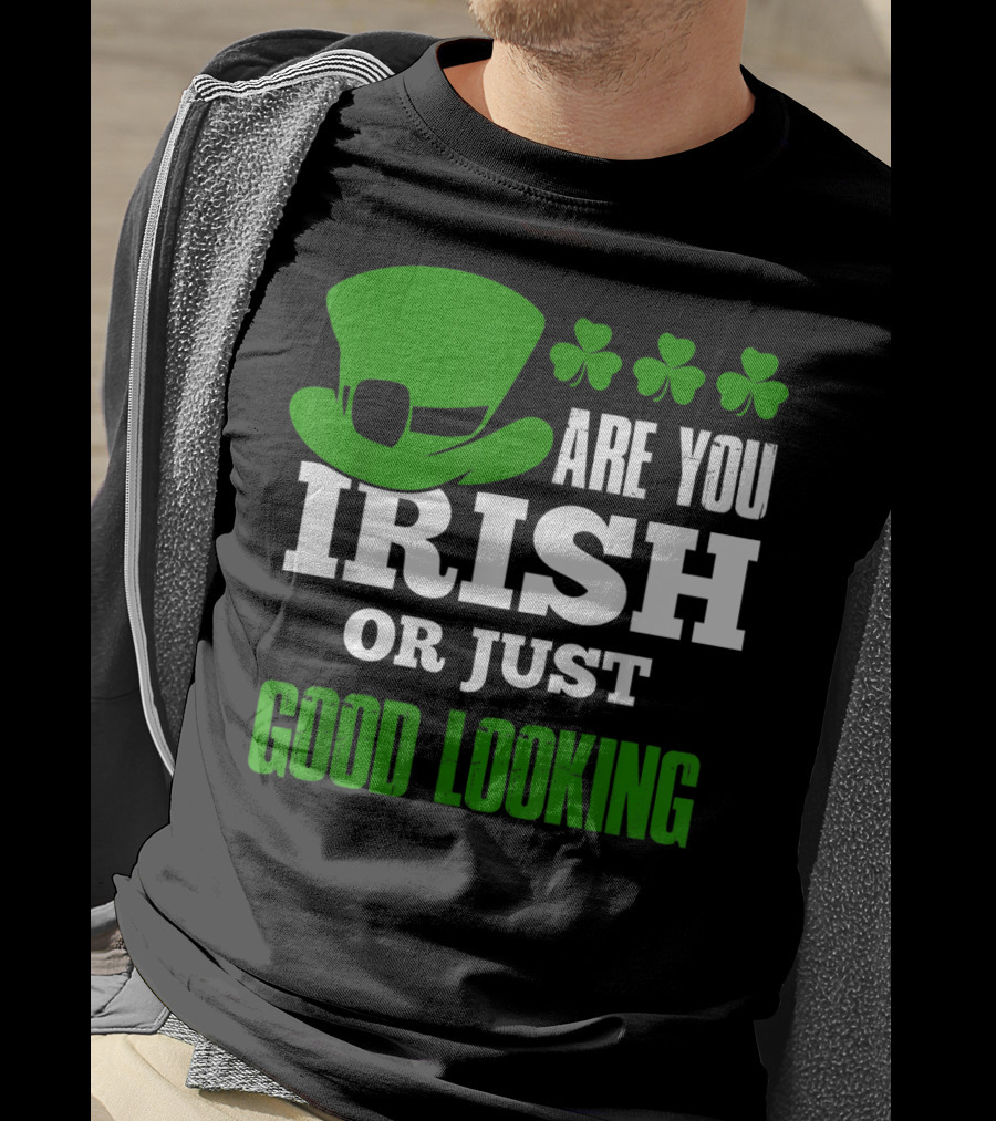 Are You Irish Or Just Good Looking Leprechaun Shamrock St Patricks Day T-Shirt