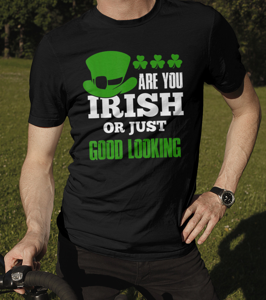 Are You Irish Or Just Good Looking Leprechaun Shamrock St Patricks Day T-Shirt