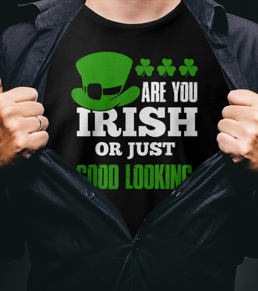 Are You Irish Or Just Good Looking Leprechaun Shamrock St Patricks Day T-Shirt