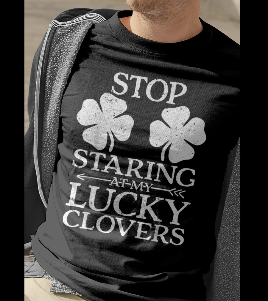 St Patricks Day Women Stop Staring At My Lucky Clovers T-Shirt