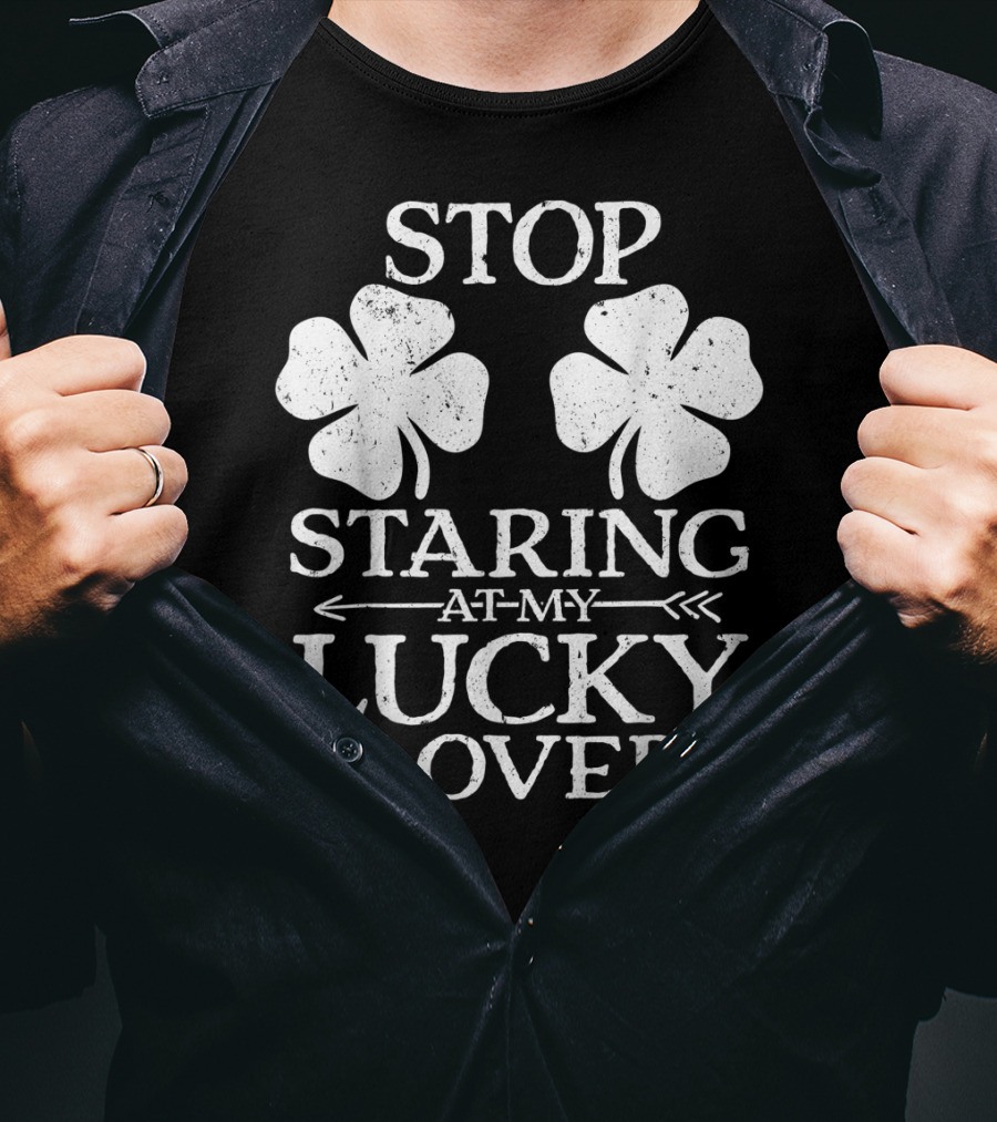 St Patricks Day Women Stop Staring At My Lucky Clovers T-Shirt