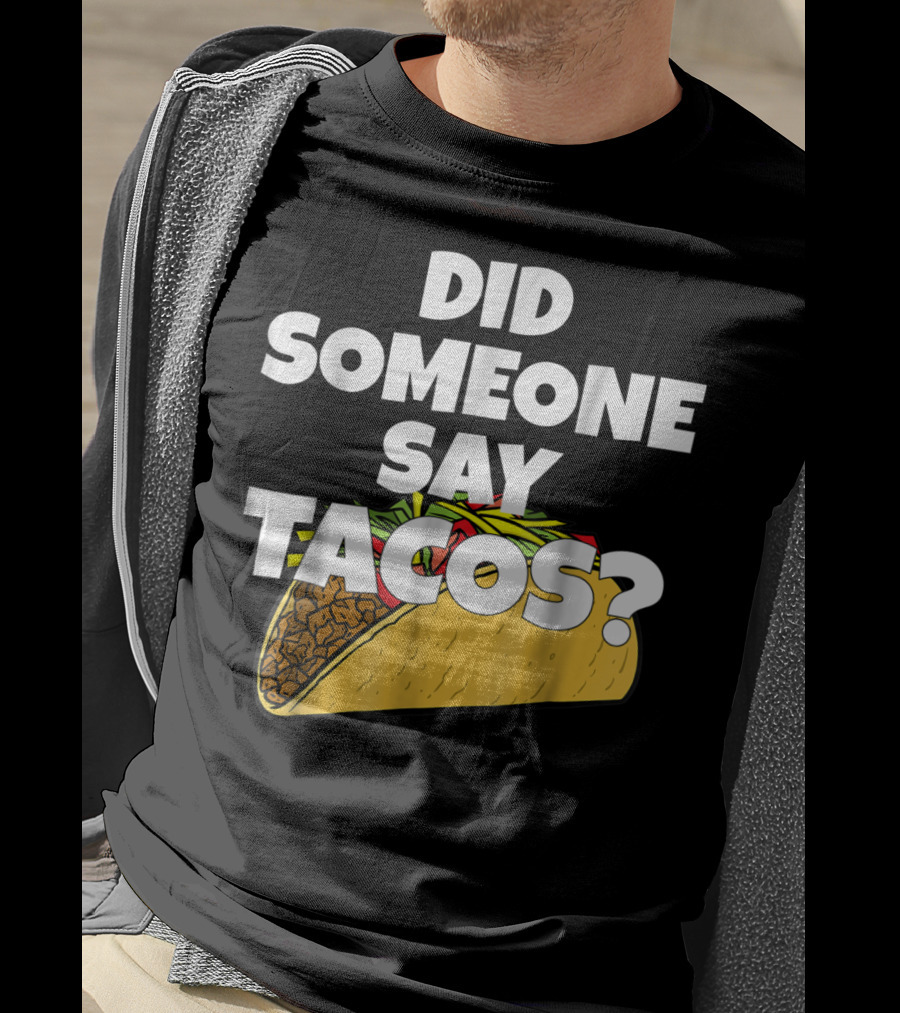Did Someone Say Tacos Funny Taco Tuesday Tacos Day T-Shirt