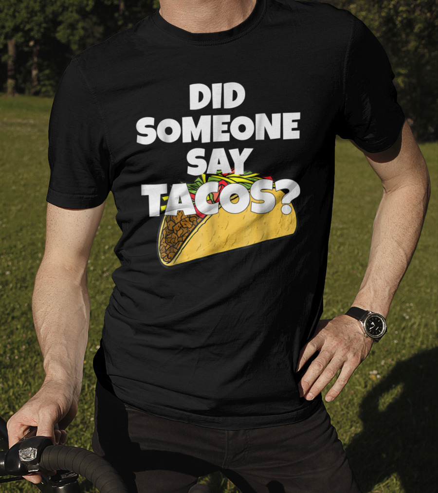 Did Someone Say Tacos Funny Taco Tuesday Tacos Day T-Shirt