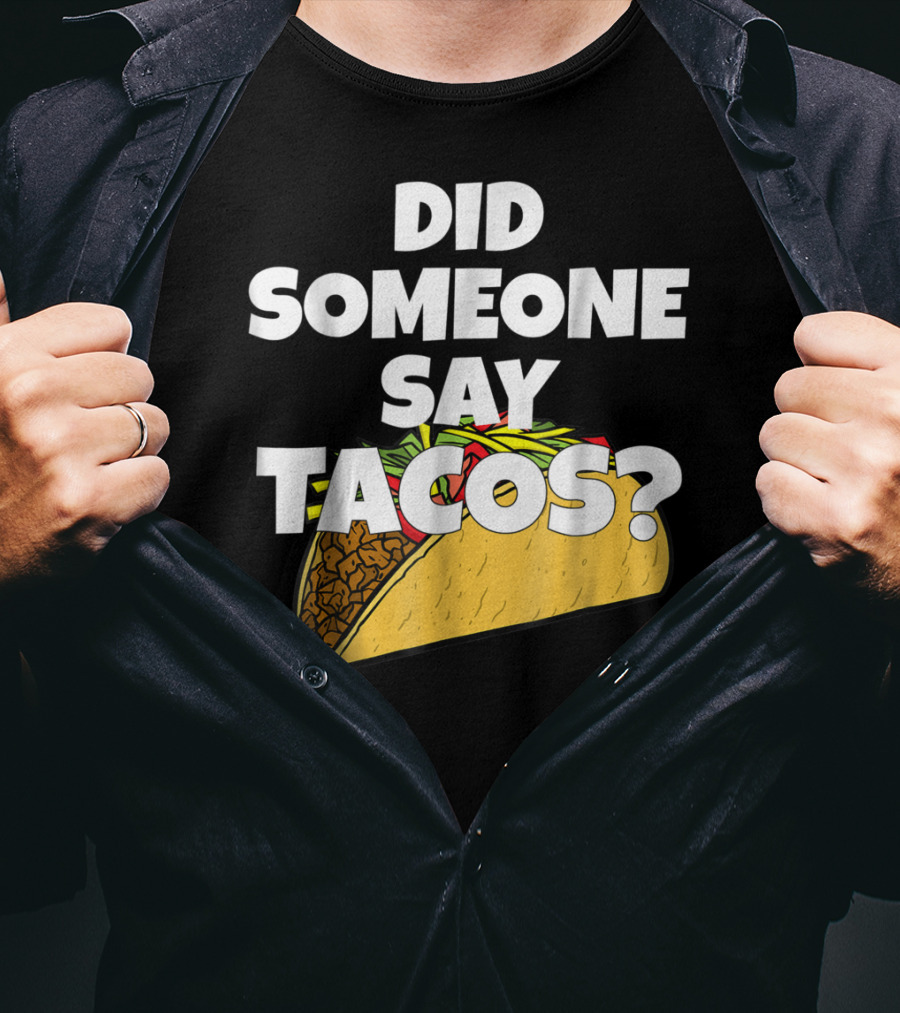 Did Someone Say Tacos Funny Taco Tuesday Tacos Day T-Shirt