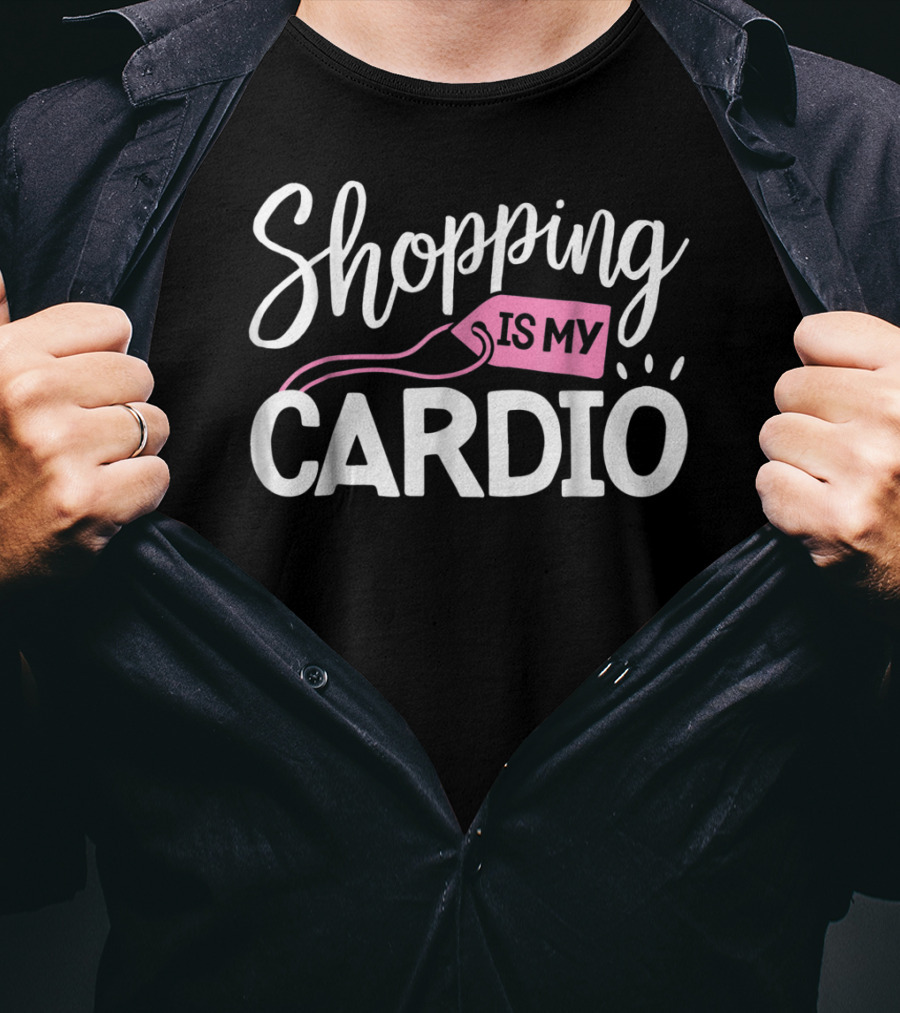 Shopping Is My Cardio Fitness Gym Workout T-Shirt