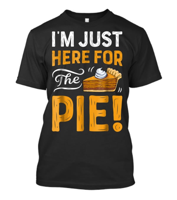 I'm Just Here For The Pie Thanksgiving Women ZT T-Shirt