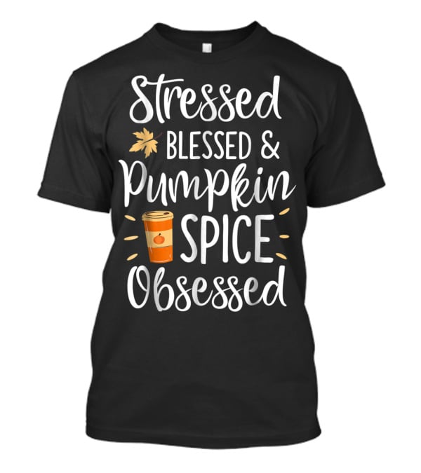 Stressed Blessed Pumpkin Spice Obsessed Thanksgiving Women T-Shirt