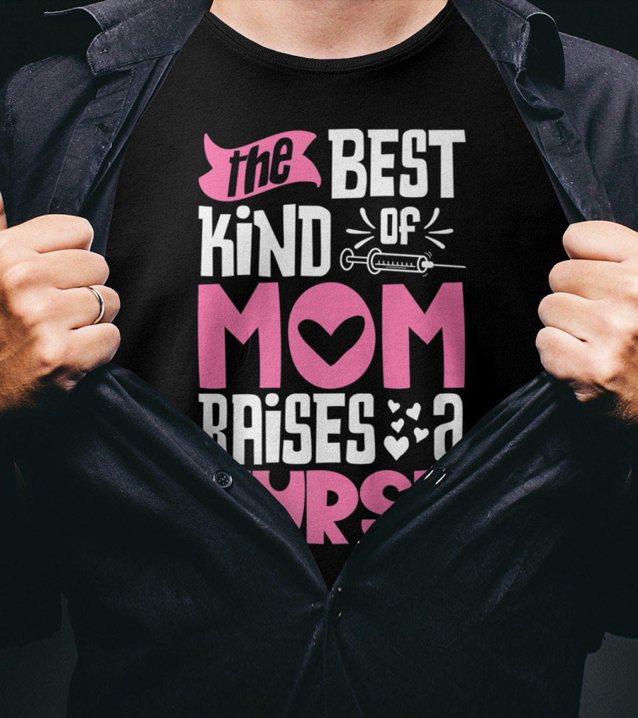 The Best Kind Of Mom Raises A Nurse With Heart And Syringe T-Shirt