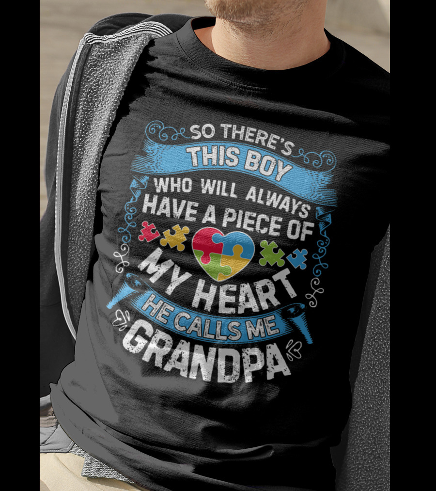 So There's This Boy Who Will Always Have A Piece Of My Heart He Calls Me Grandpa Autism Puzzle Heart T-Shirt