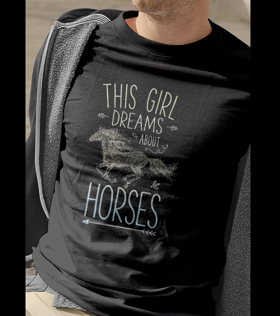 This Girl Dreams About Horses I Love Horse XD T-Shirt