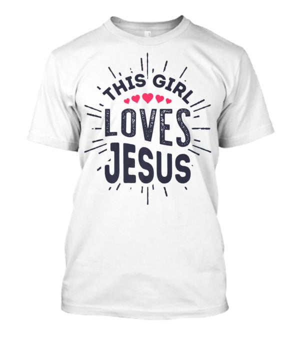 This Girl Loves Jesus With Hearts Christian Faith Girls T-Shirt