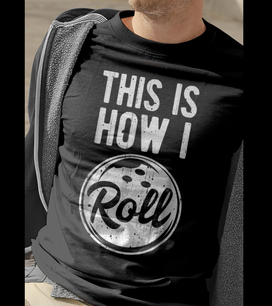 This Is How I Roll Bowling Bowler Bowlers Bowling Ball T-Shirt