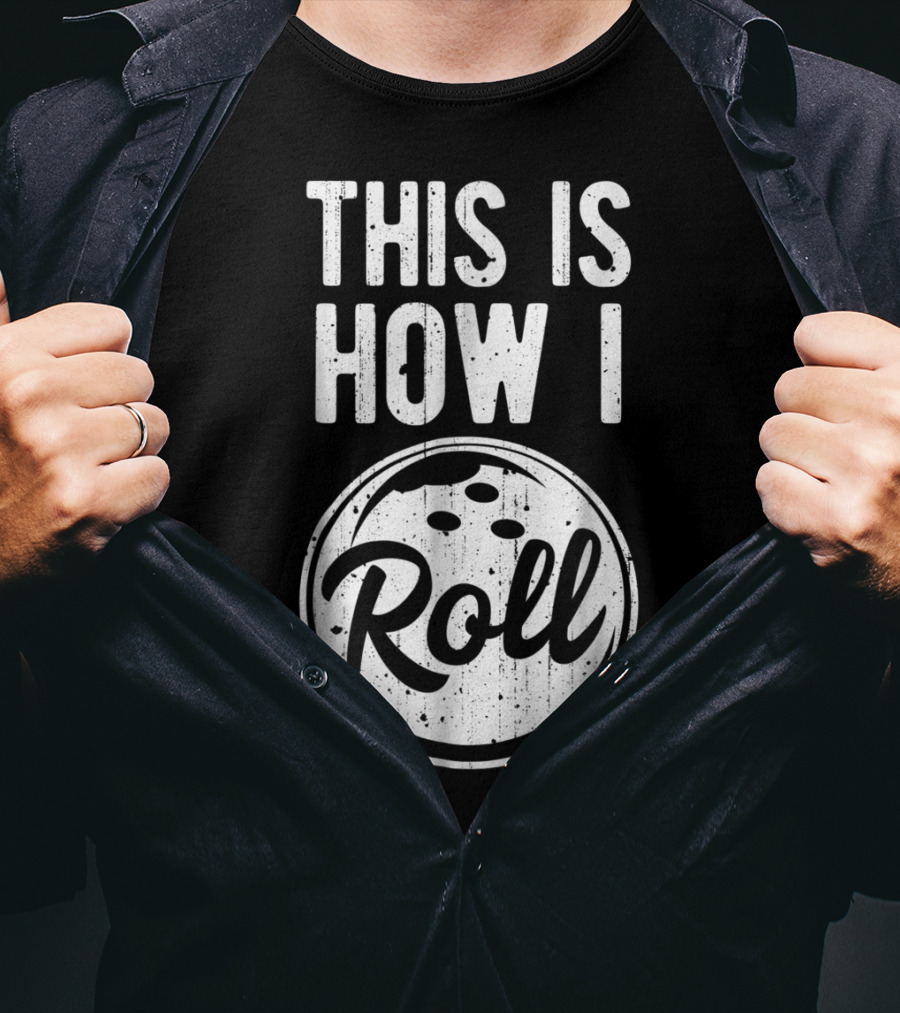 This Is How I Roll Bowling Bowler Bowlers Bowling Ball T-Shirt