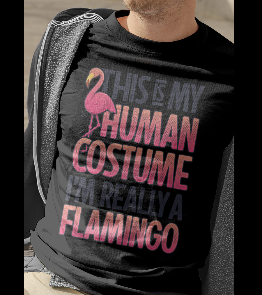 This Is My Human Costume I'm Really A Flamingo Shirt Pink Flamingo Wearing Human Costume T-Shirt