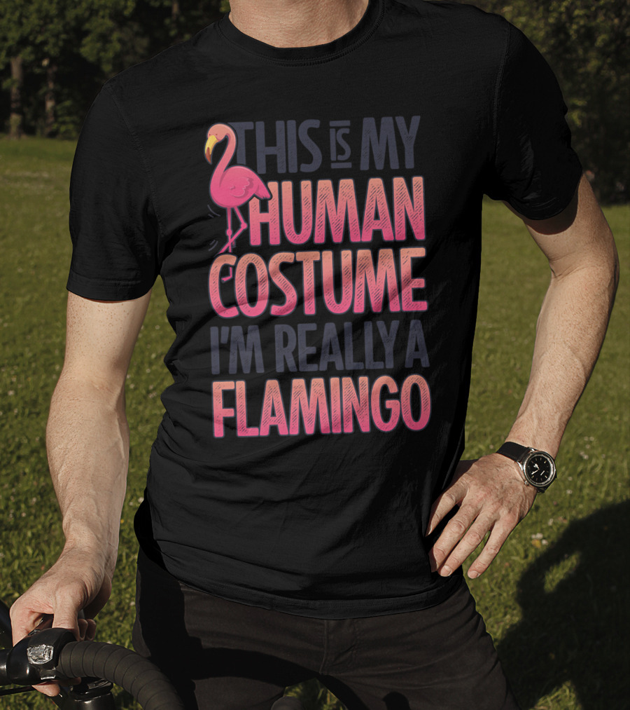 This Is My Human Costume I'm Really A Flamingo Shirt Pink Flamingo Wearing Human Costume T-Shirt