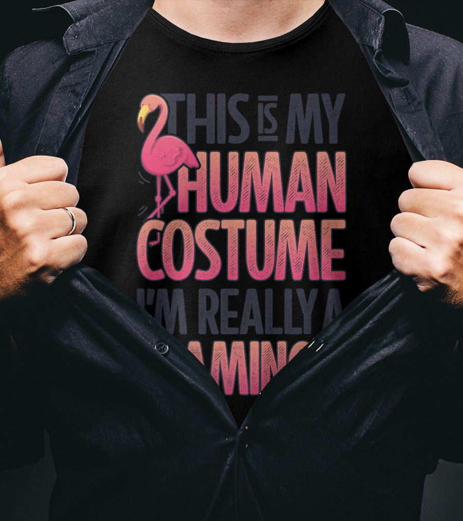 This Is My Human Costume I'm Really A Flamingo Shirt Pink Flamingo Wearing Human Costume T-Shirt