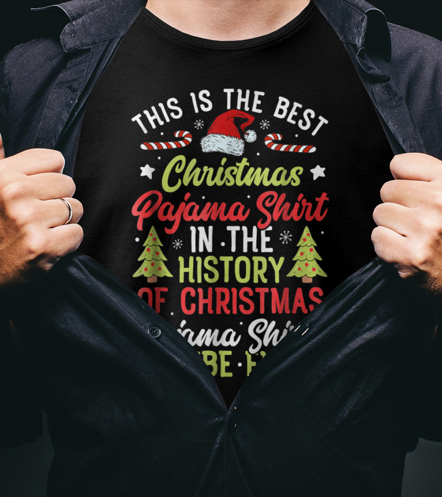 This Is The Best Christmas Pajama Shirt In The History Of Christmas Pajama Shirts Maybe Ever T-Shirt