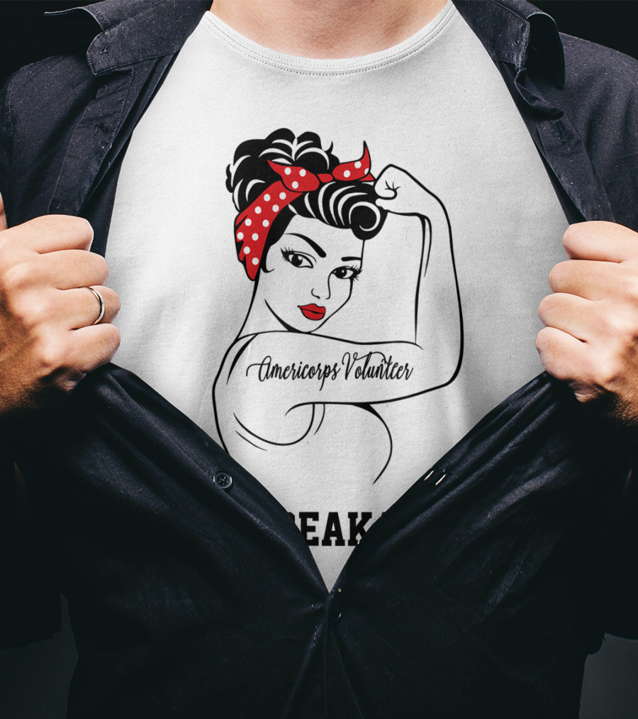Americorps Volunteer Unbreakable Rosie The Riveter T-Shirt