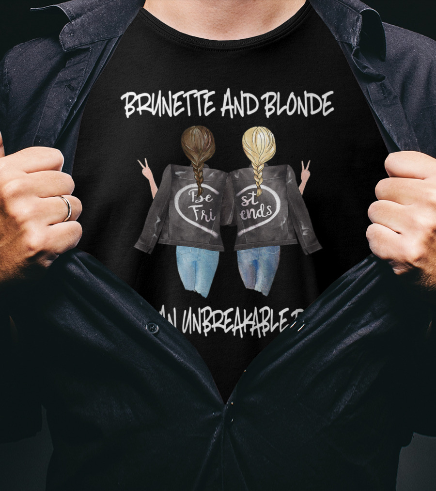 Brunette And Blonde Best Friends With An Unbreakable Bond T-Shirt
