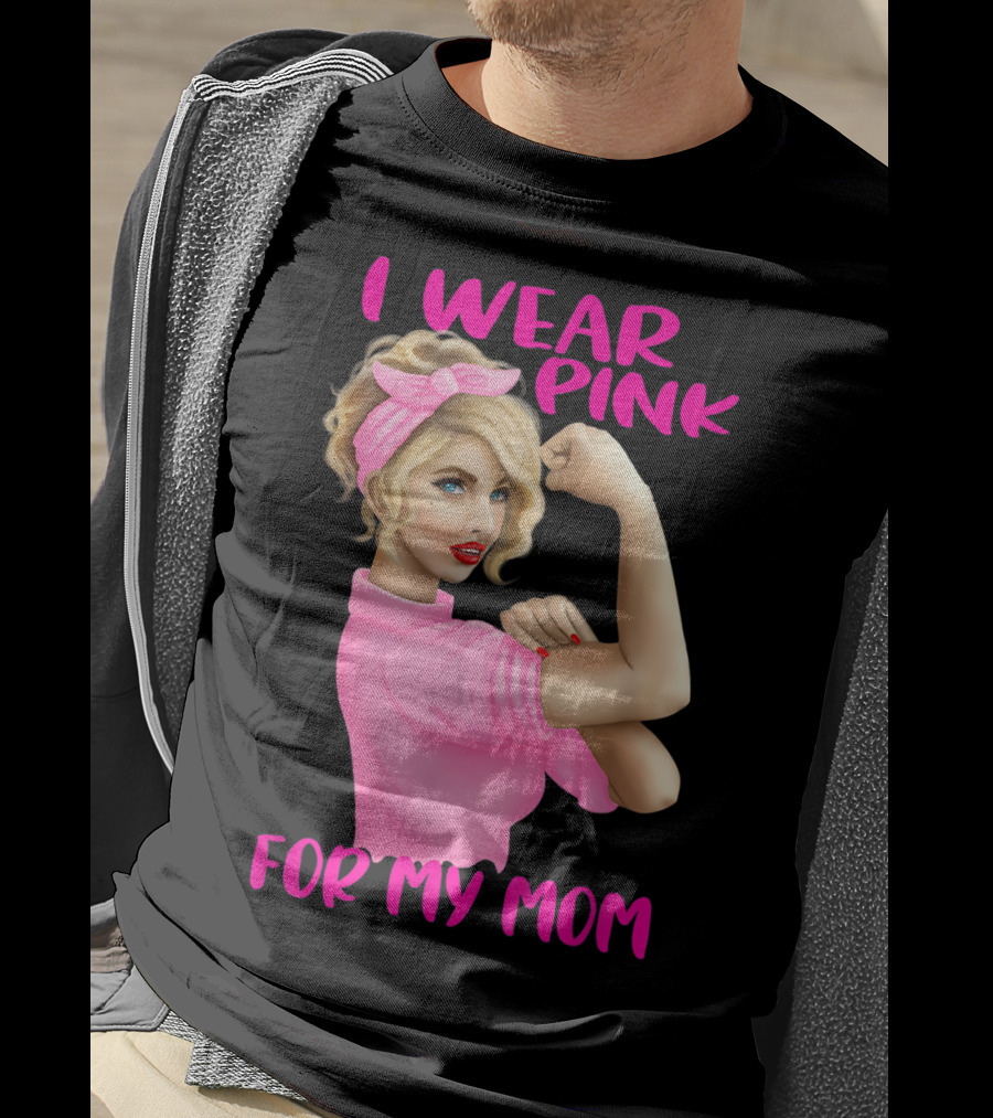 I Wear Pink For My Mom Cancer Awareness Rosie The Riveter Pink Ribbon Unbreakable T-Shirt