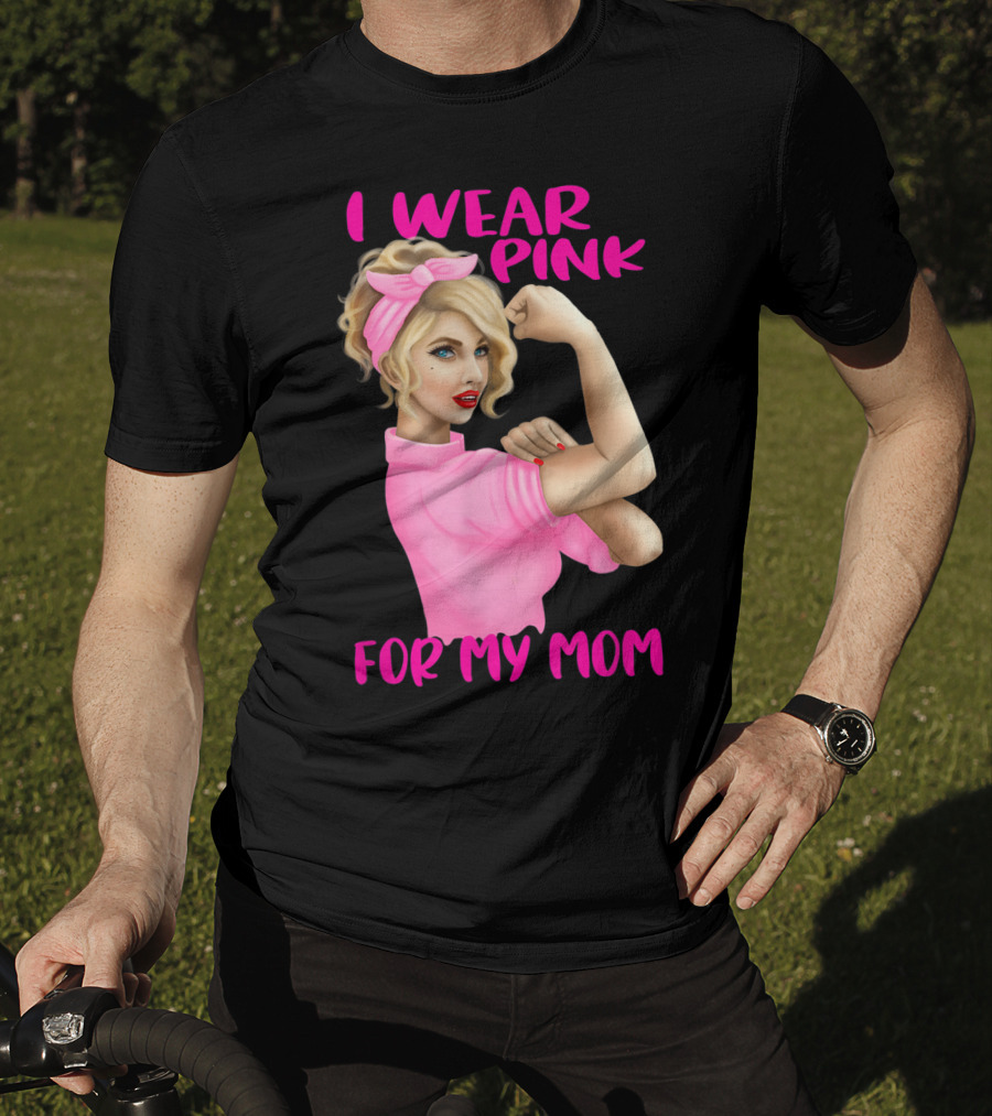 I Wear Pink For My Mom Cancer Awareness Rosie The Riveter Pink Ribbon Unbreakable T-Shirt