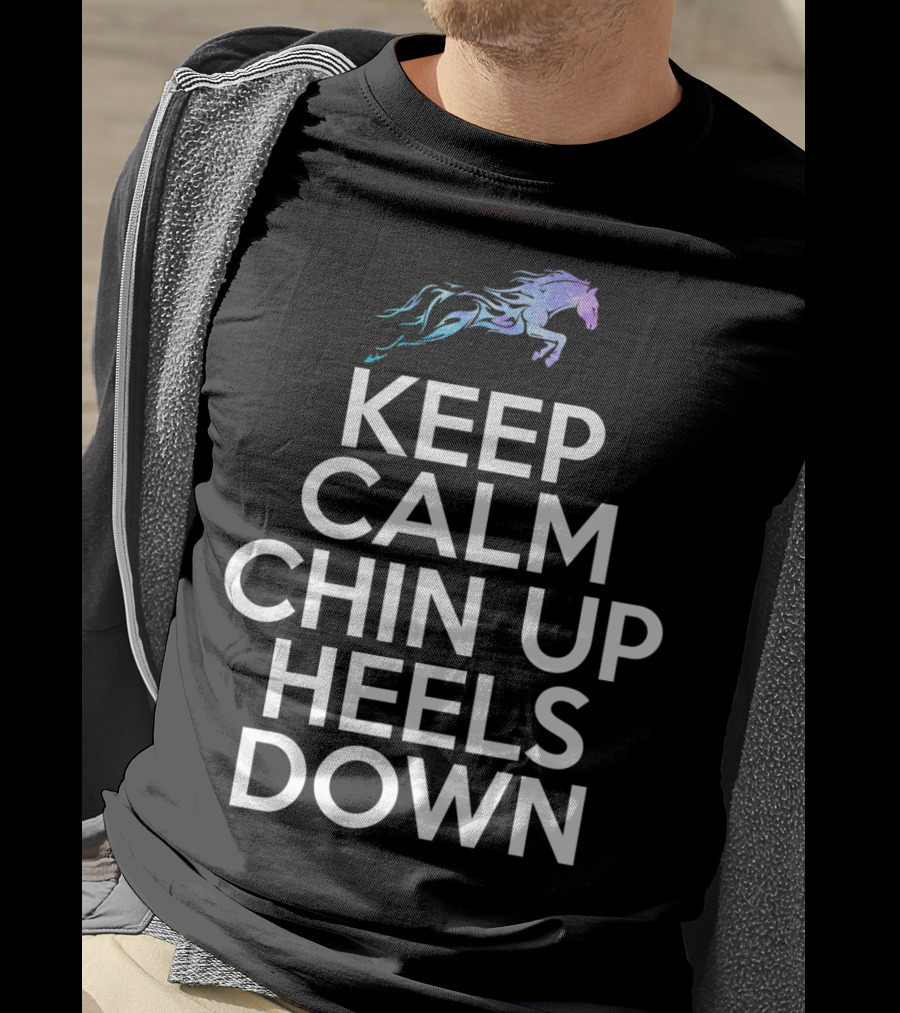 Keep Calm Chin Up Heels Down Horse Riding With Colorful Galloping Horse T-Shirt