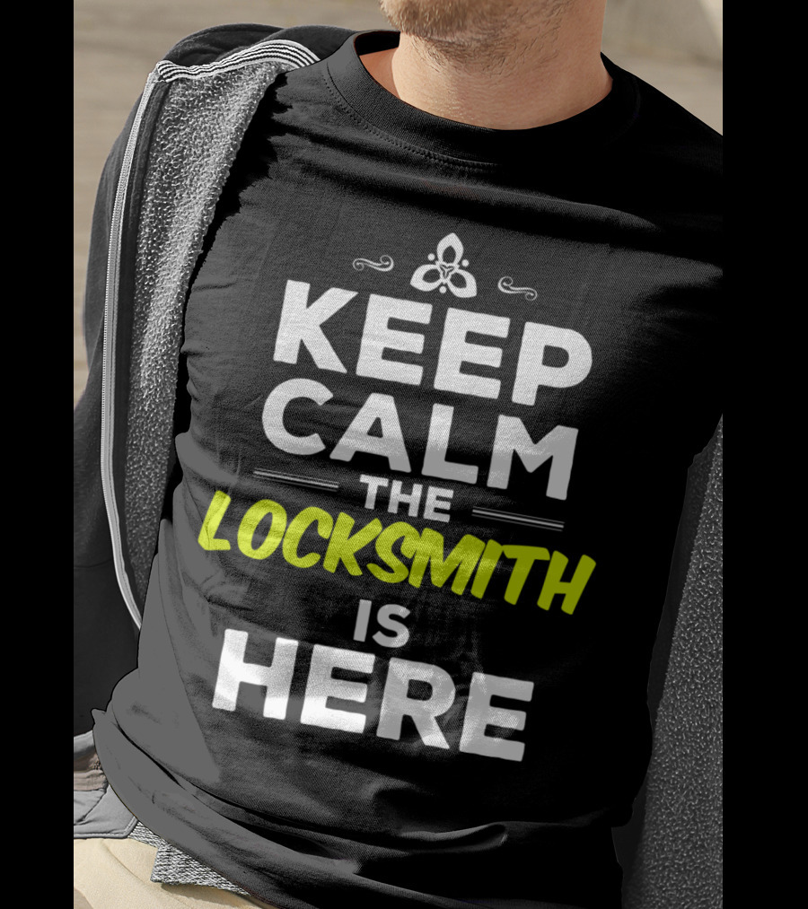 Keep Calm The Locksmith Is Here T-Shirt