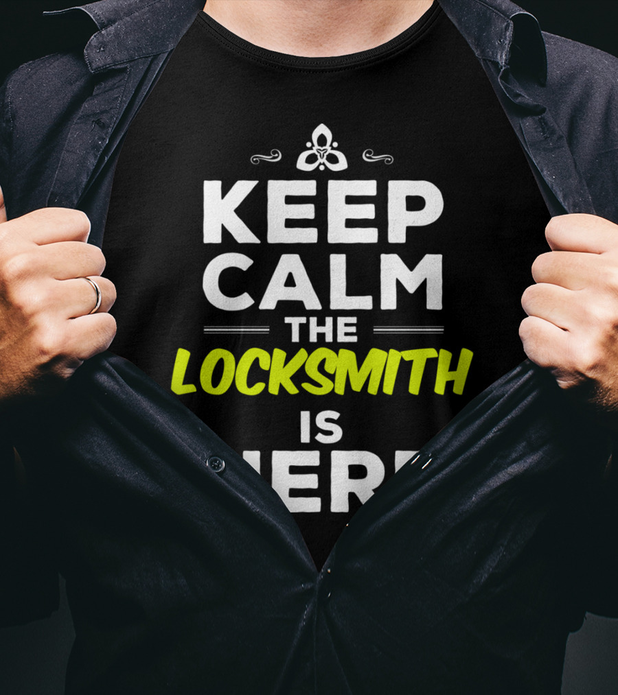 Keep Calm The Locksmith Is Here T-Shirt
