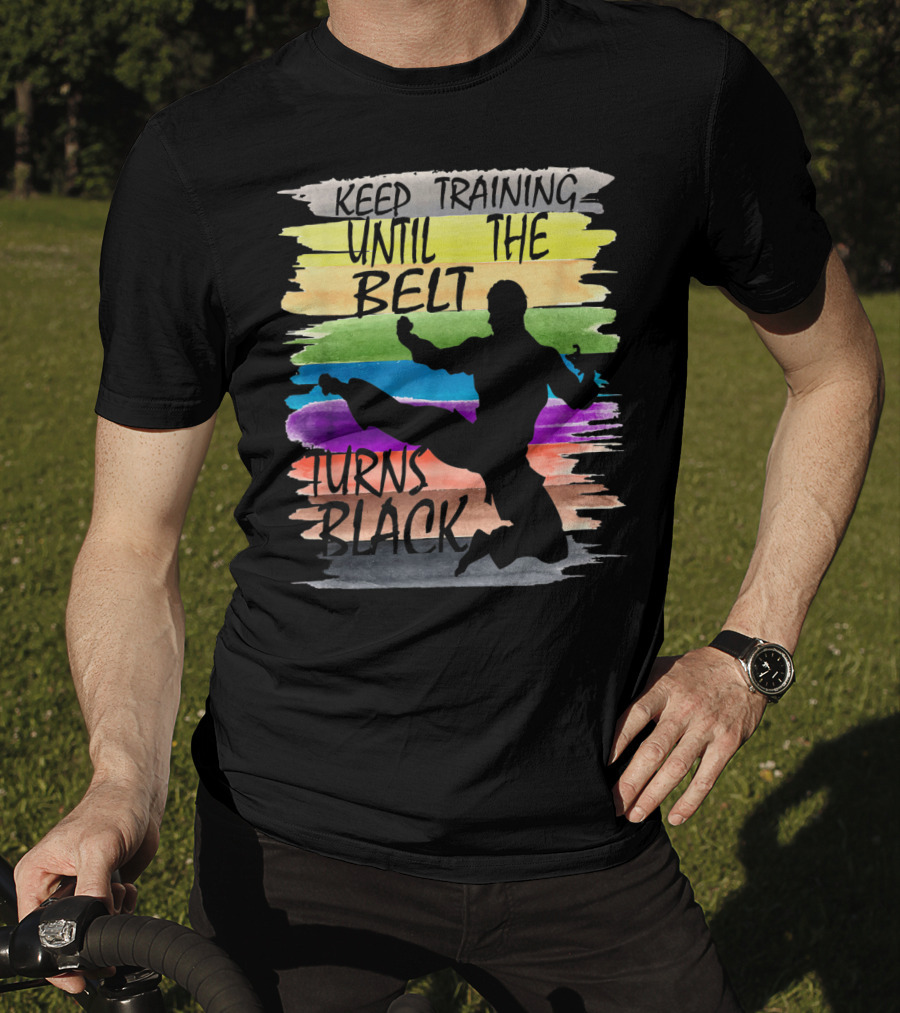 Keep Training Until The Belt Turns Black Silhouette Martial Art Kick Rainbow Stripes T-Shirt