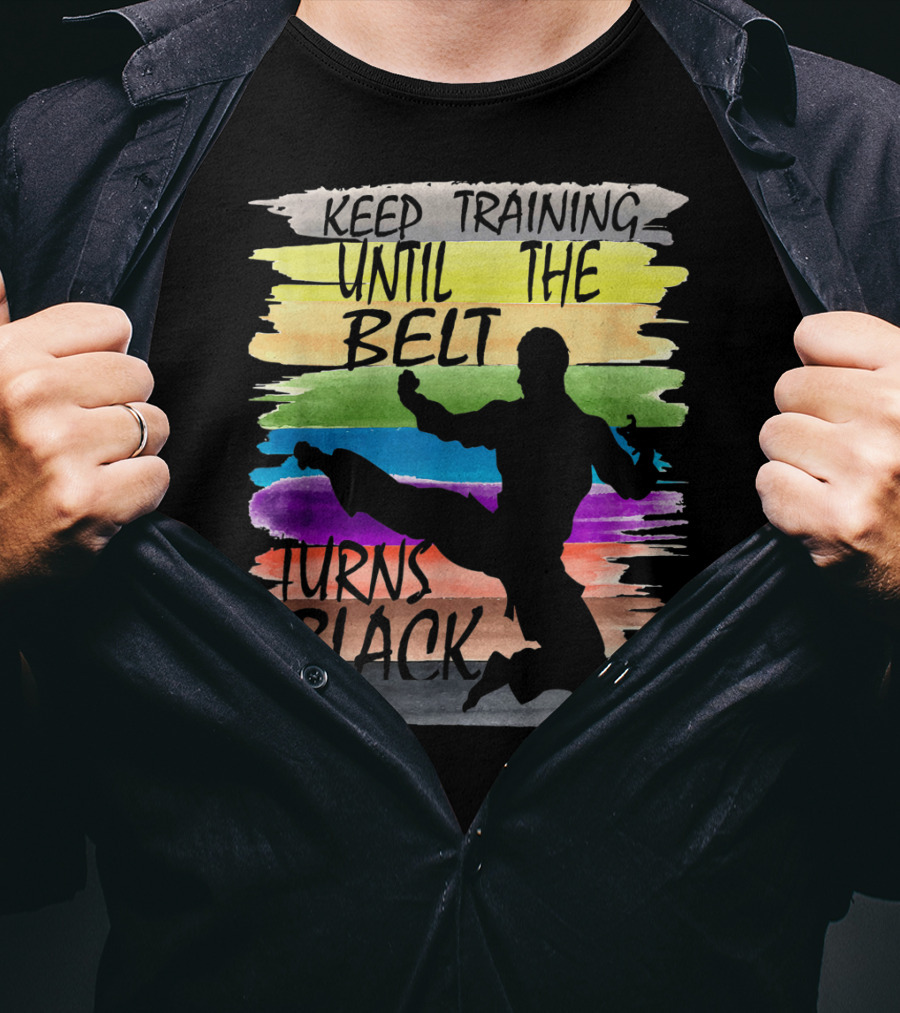 Keep Training Until The Belt Turns Black Silhouette Martial Art Kick Rainbow Stripes T-Shirt
