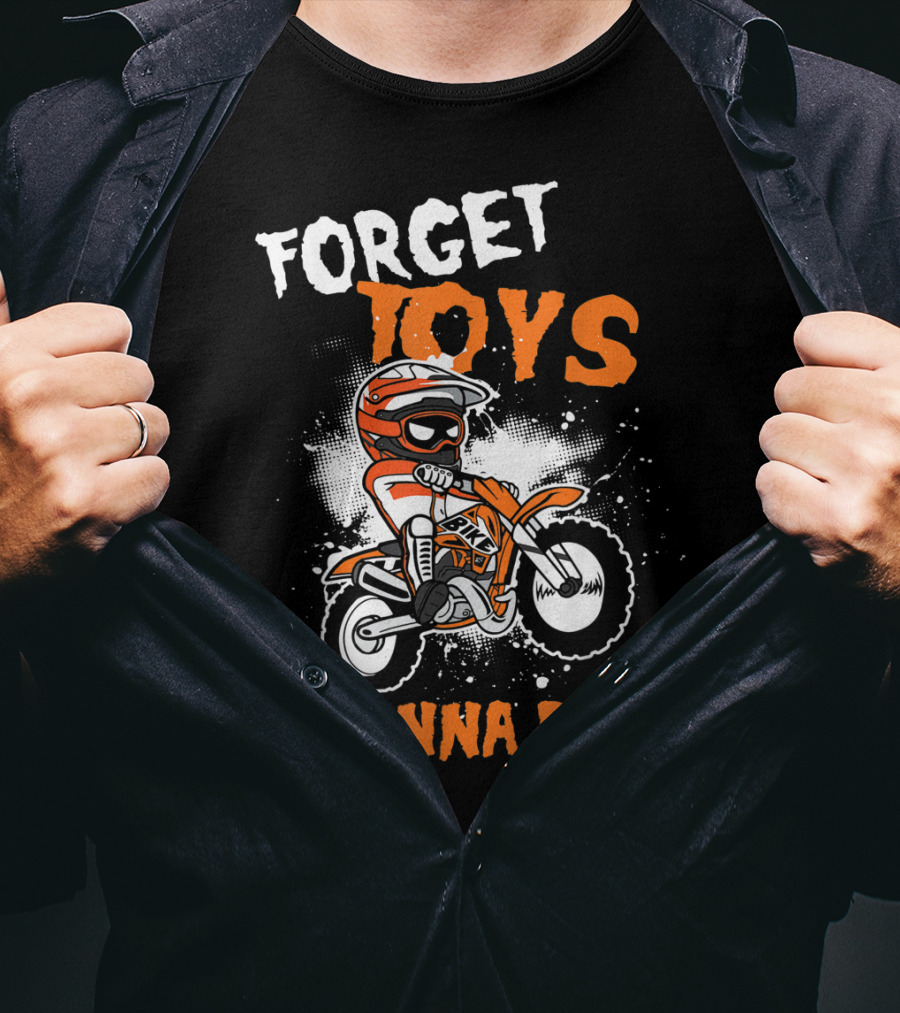 Forget Toys I Wanna Ride Off Road Dirt Bike Adventure T-Shirt