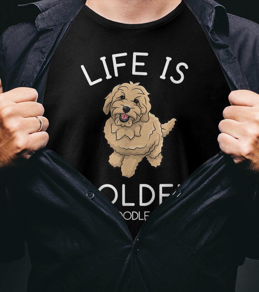 Life Is Golden Doodle That Is Funny Dog T-Shirt