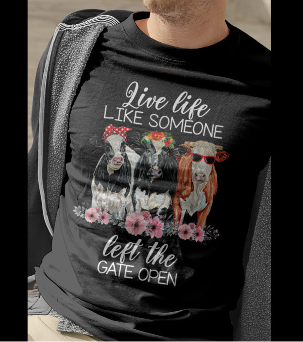 Live Life Like Someone Left The Gate Open Cows With Flowers And Sunglasses T-Shirt