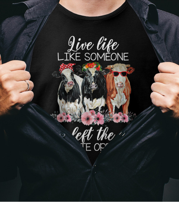 Live Life Like Someone Left The Gate Open Cows With Flowers And Sunglasses T-Shirt