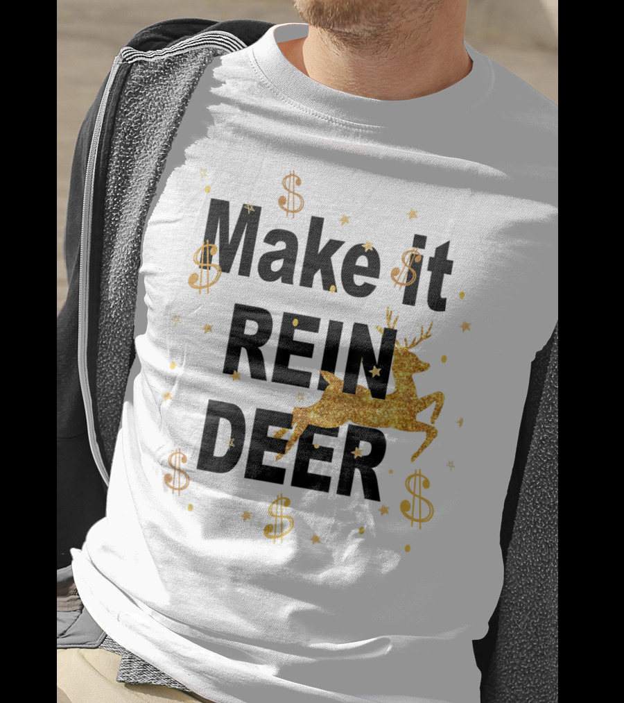 Make It Reindeer Dollar Signs And Glittery Reindeer With Stars T-Shirt