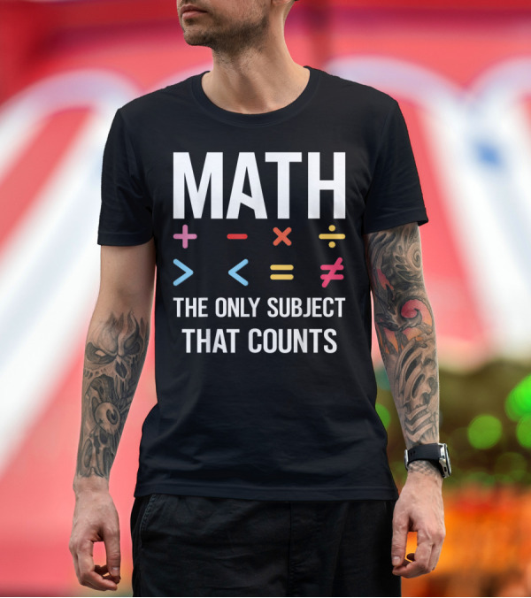 Premium T-Shirt: Math The Only Subject That Counts Math Teacher Symbols T-Shirt Math The Only Subject That Counts Math Teacher Symbols T-Shirt