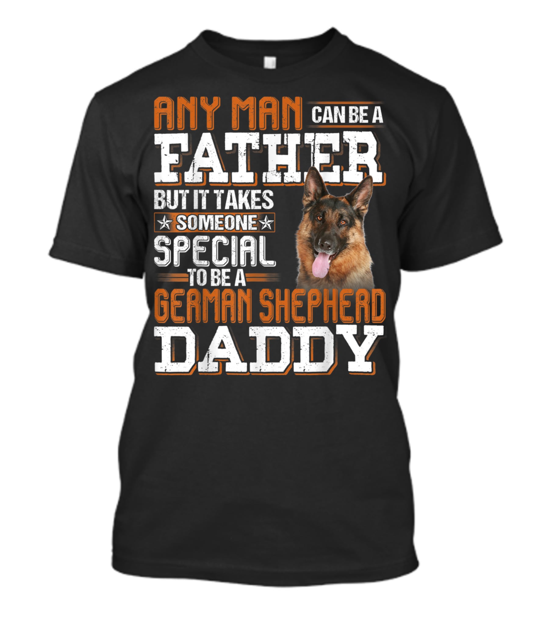 Any Man Can Be A Father But It Takes Someone Special To Be A German Shepherd Daddy T-Shirt