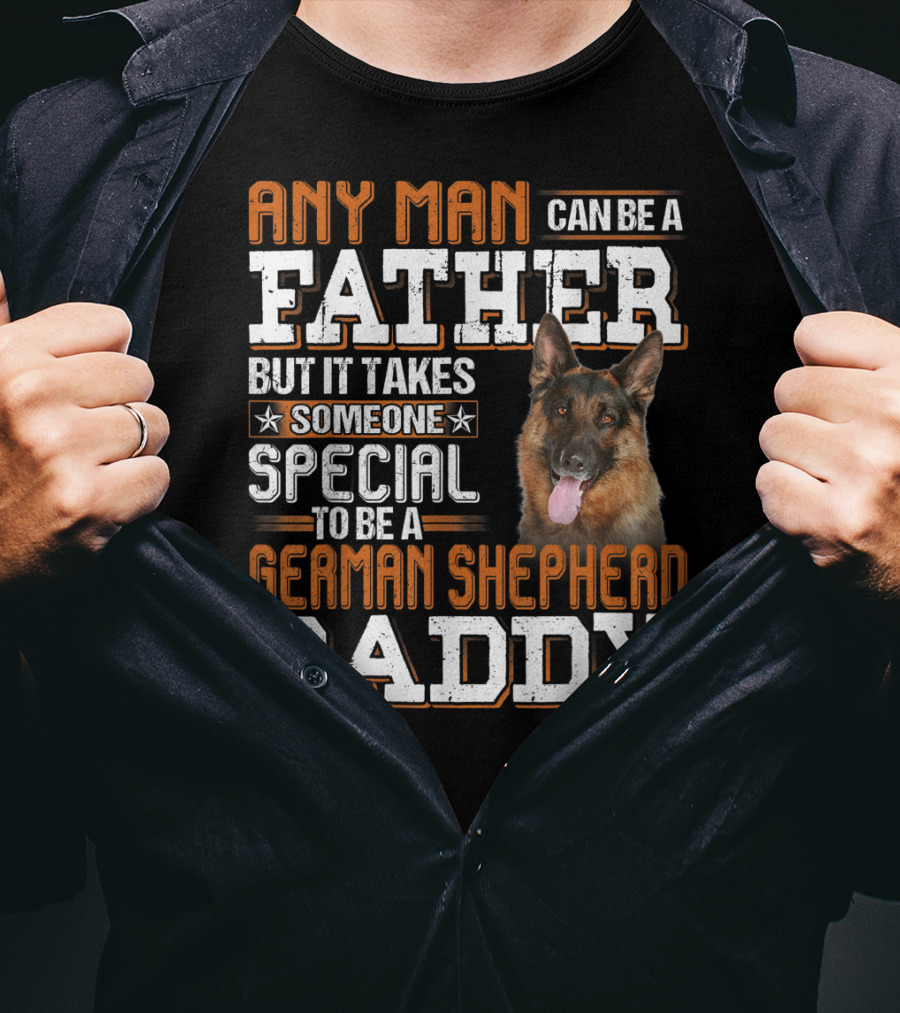 Any Man Can Be A Father But It Takes Someone Special To Be A German Shepherd Daddy T-Shirt