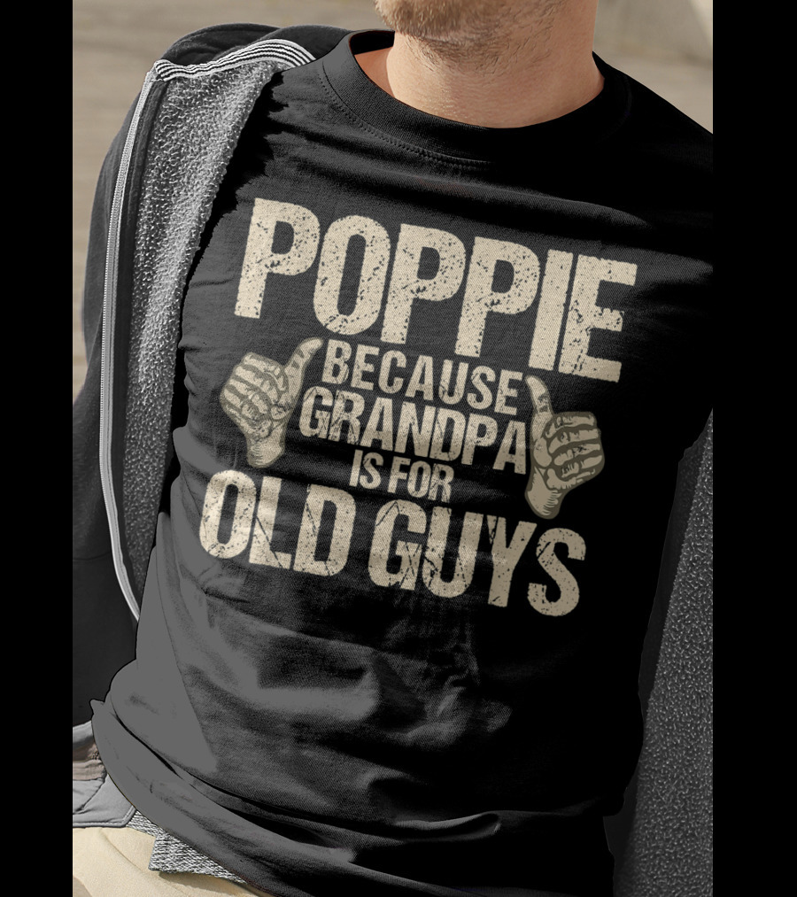 Poppie Because Grandpa Is For Old Guys T-Shirt