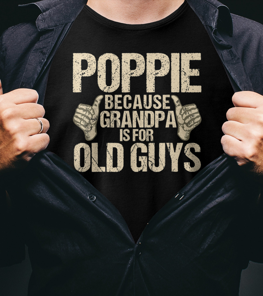 Poppie Because Grandpa Is For Old Guys T-Shirt