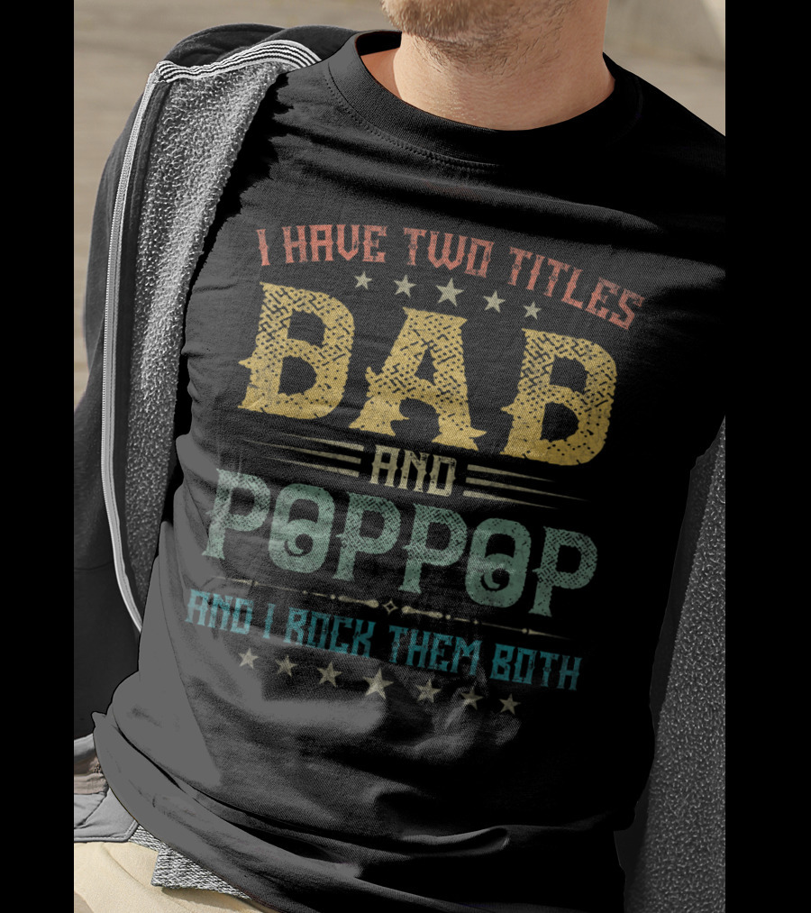 I Have Two Titles Dad And Poppop And I Rock Them Both T-Shirt