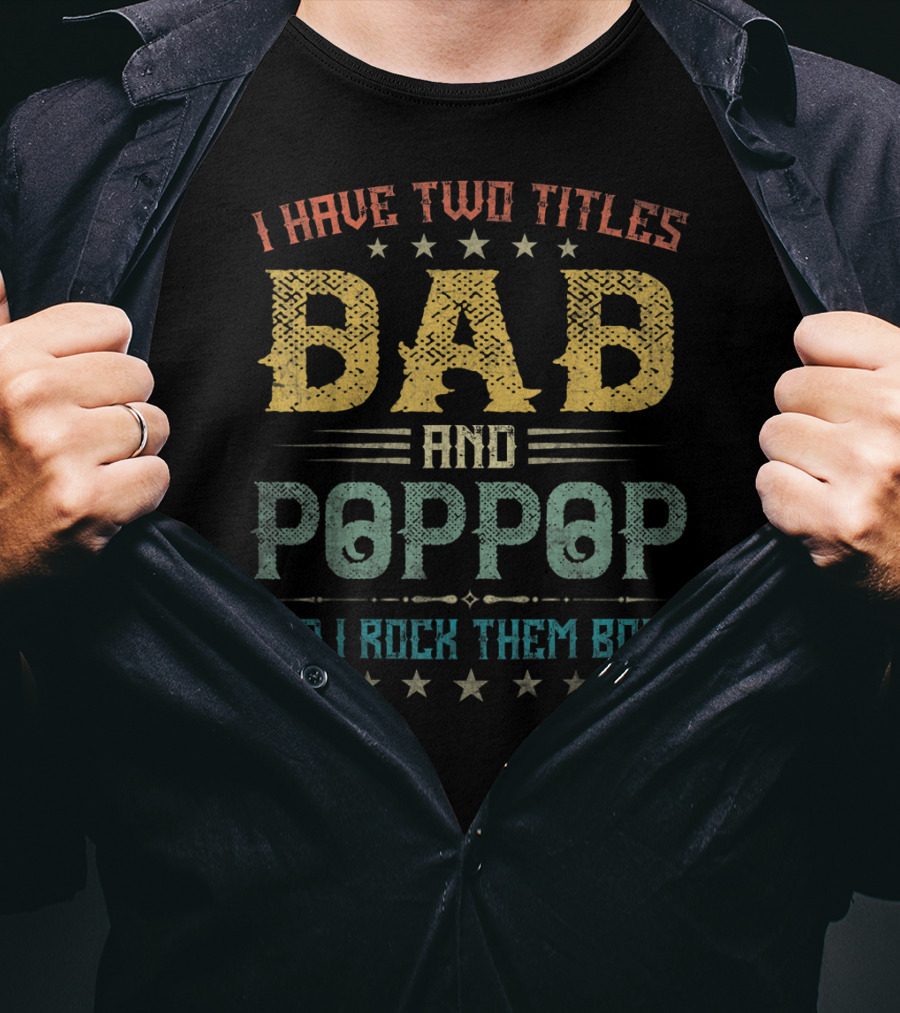 I Have Two Titles Dad And Poppop And I Rock Them Both T-Shirt