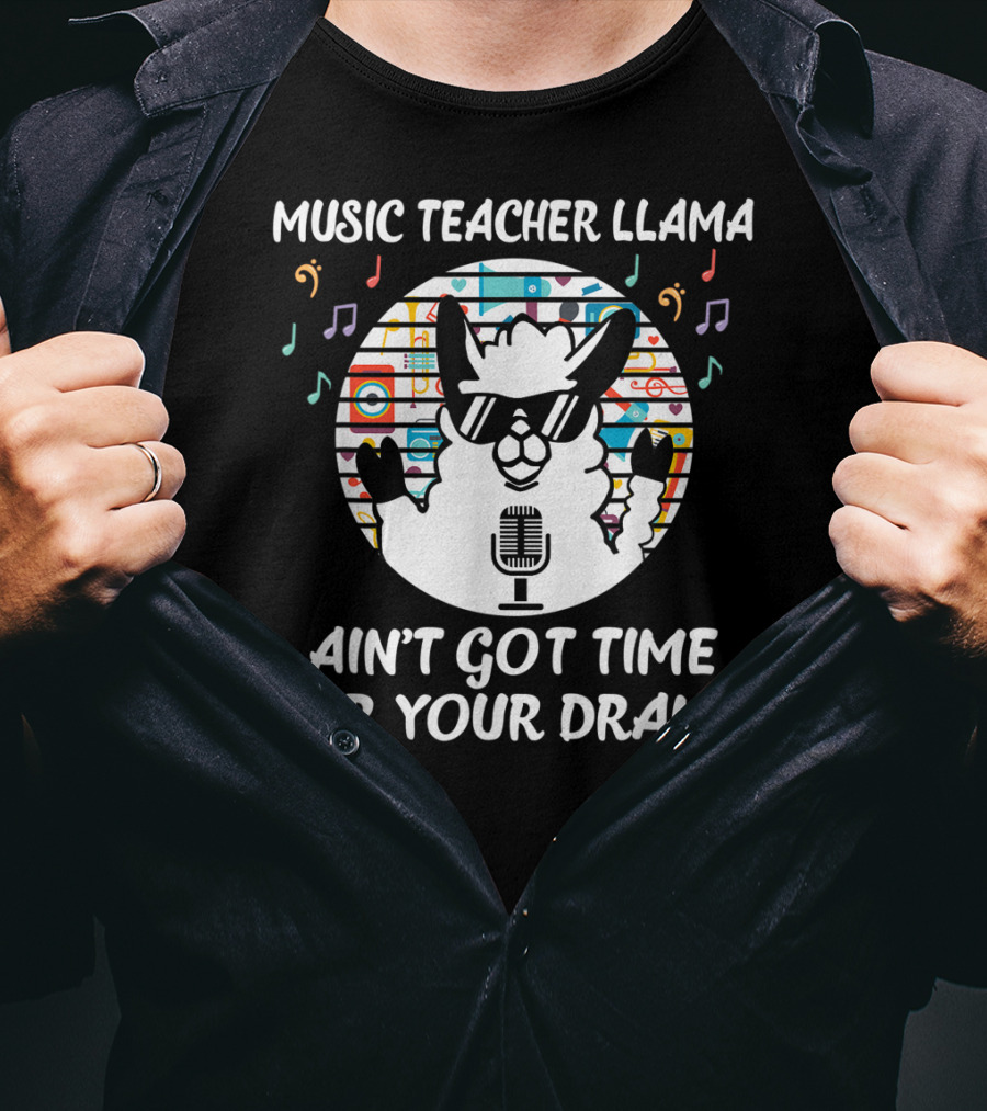 Music Teacher Llama Ain't Got Time For Your Drama T-Shirt