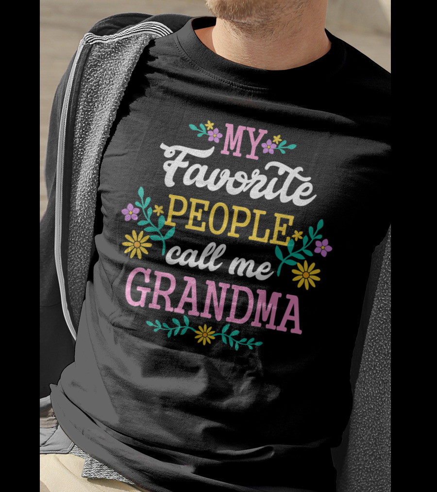 MY FAVORITE PEOPLE CALL ME GRANDMA Floral Text T-Shirt